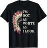 I'm Not As White As I Look Native American Indian Day Pride T-Shirt