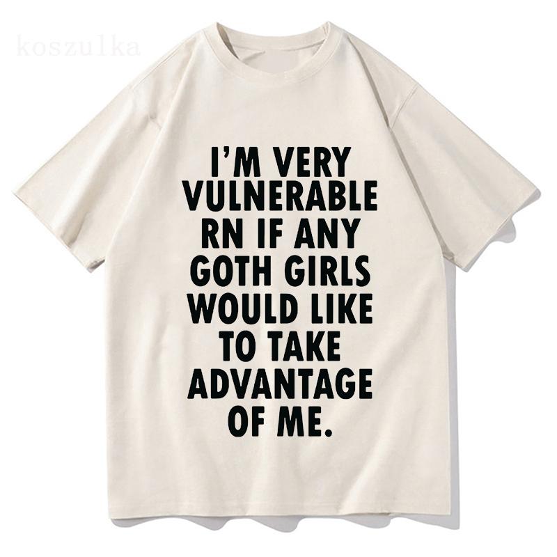 Funny Im Very Vulnerable Right Now If Any Goth Girls Tshirt Unisex Clothing Fashion Hip Hop Tshirts Loose T Shirts