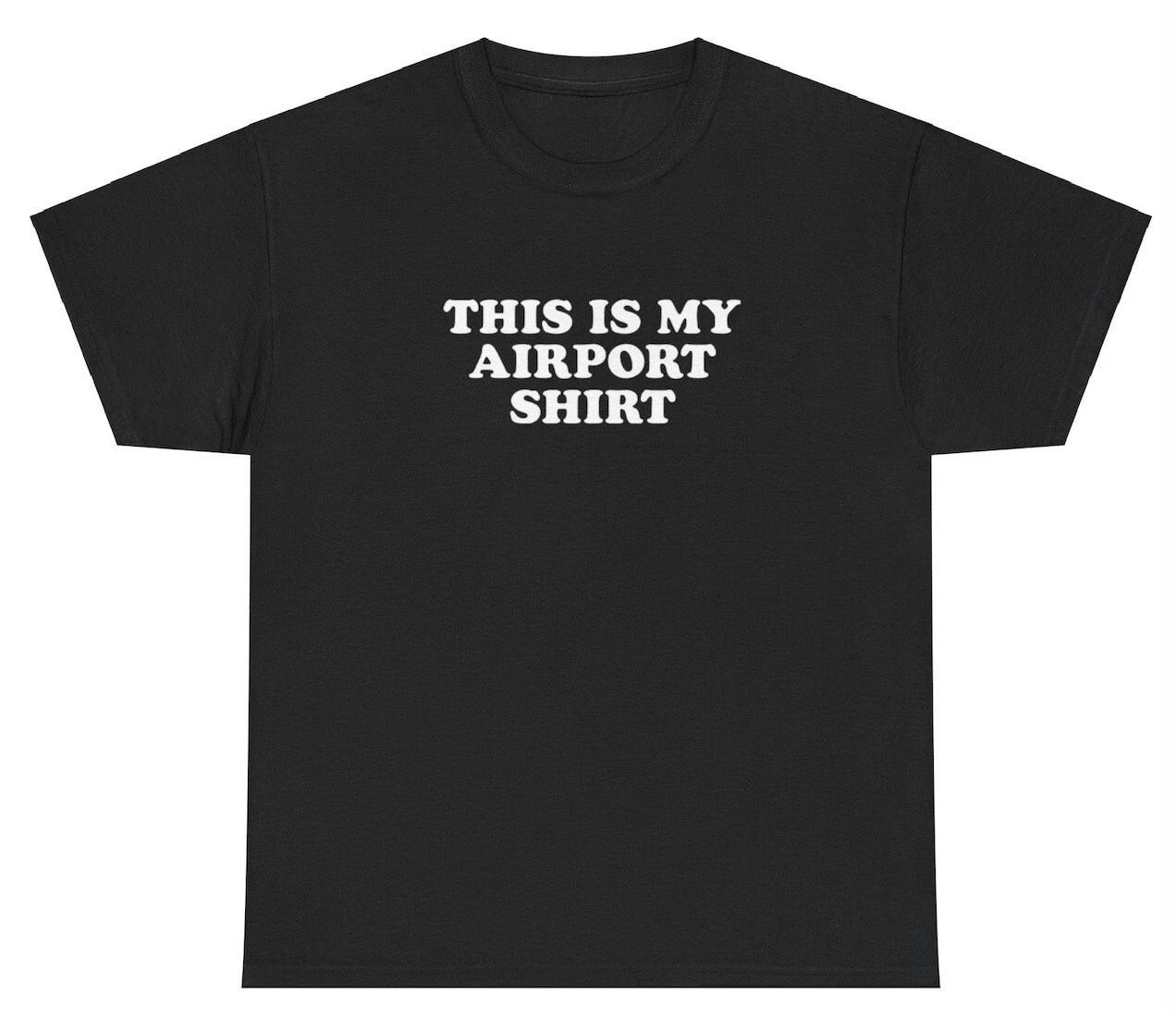 This Is My Airport T Shirt Funny TSA Ironic Vacation Trip Dumb Ironic Meme Tee XXXXL