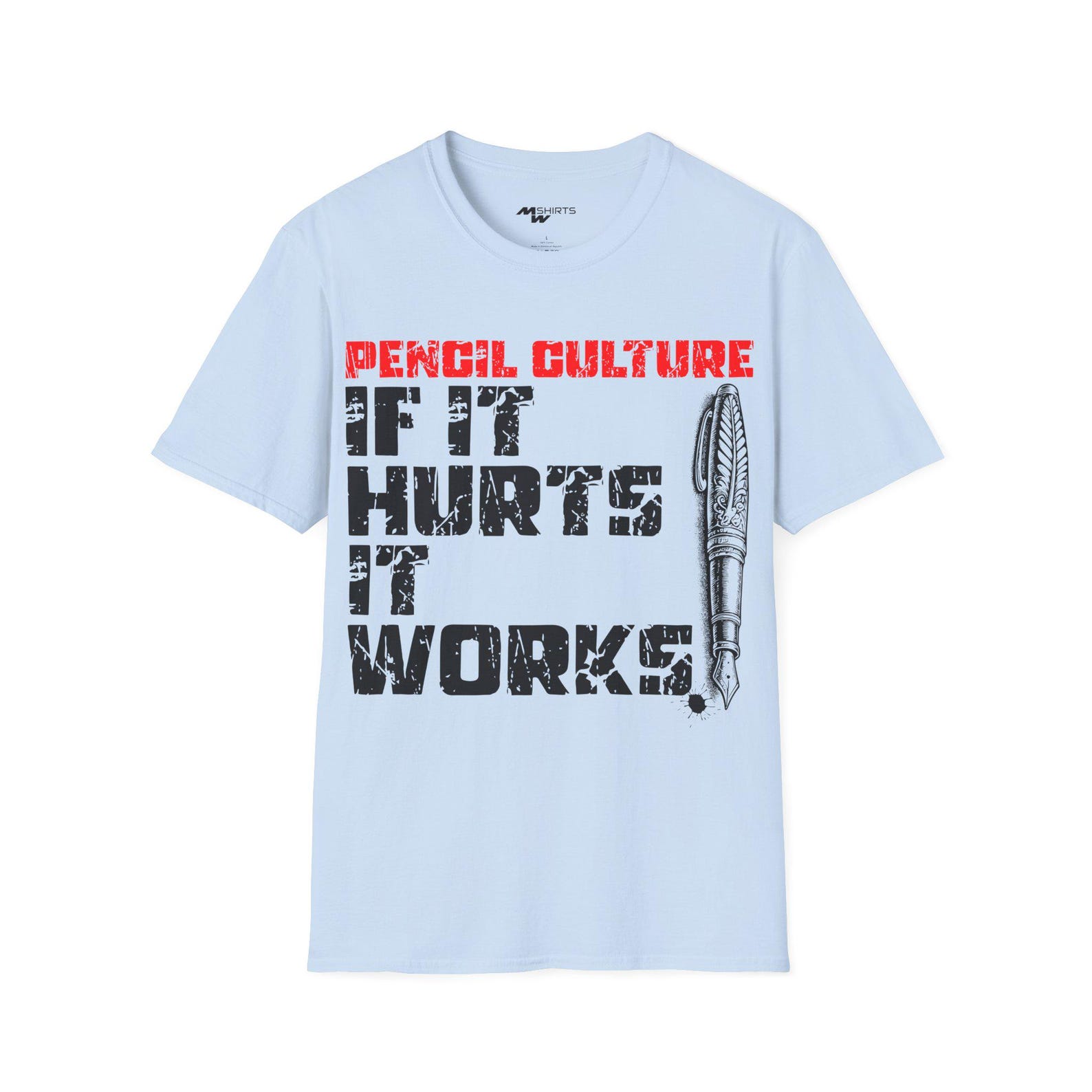 Pencil Culture T-Shirt: If It Hurts, It Works, Pen Engraving M