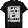 Stay Humble or Be Humble Funny Sarcastic Quote Cotton Tee - MADE IN USA