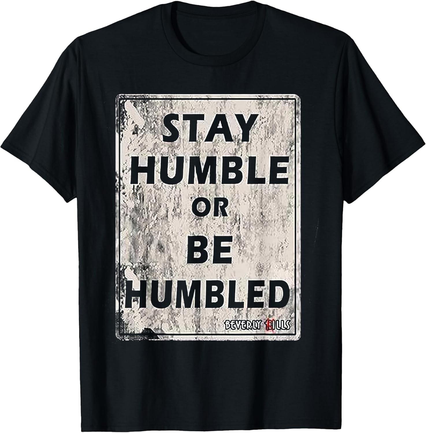 Stay Humble or Be Humble Funny Sarcastic Quote Cotton Tee - MADE IN USA XXXXL