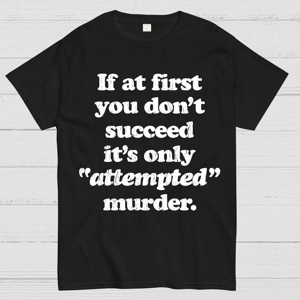 If At First You Dont Succeed Its Attempted Murder Sarcastic Cotton Summer Casual Cool Loose T-Shirt