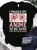 Habe meinen Anime unterbrochen, um hier zu sein Otaku Anime Merchandise Druck T-Shirts Lässiges Kurzarm-T-Shirt für Damen Hemden für Damen