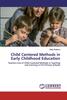 Child Centered Methods In Early Childhood Education: Teachers Use of Child Centered Methods In Teaching and Learning In Pre-Primary Schools