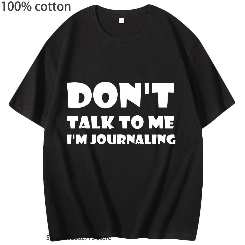 Don't Talk To Me I'm Journaling Shirts Funny Text T-Shirts 100%Cotton Clothes Kawaii Clothes Unisex Casaul Y2k Top Women Men