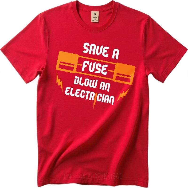 Big Size Summer Men Tshirt Save A Fuse Blow An Electrician Short Sleeve Soft Oneck Tshirt Fashion Funny Tshirts For Men S