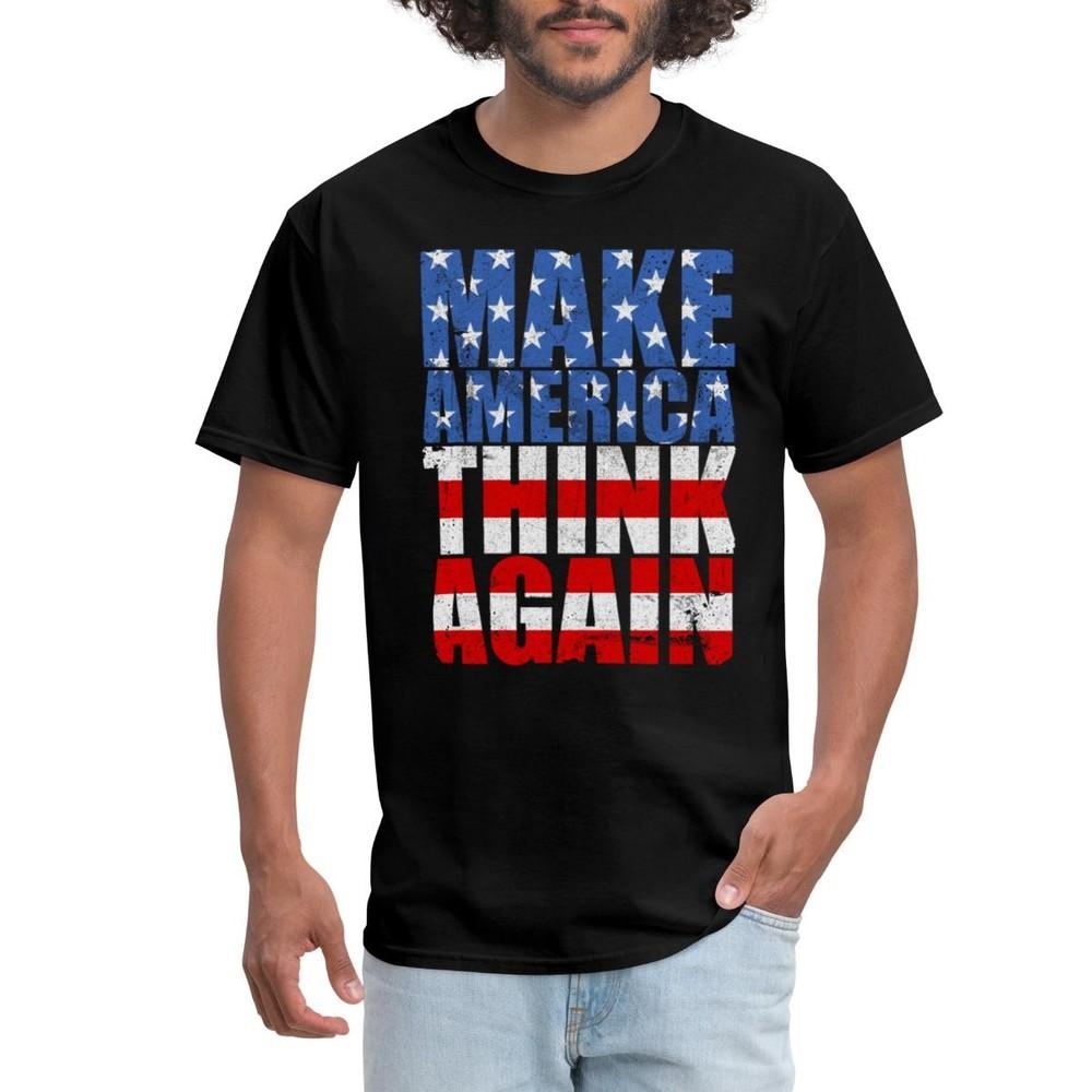 Make America Think Again Anti-Trump Men s T-Shirt Unisex T-Shirt XXXXL