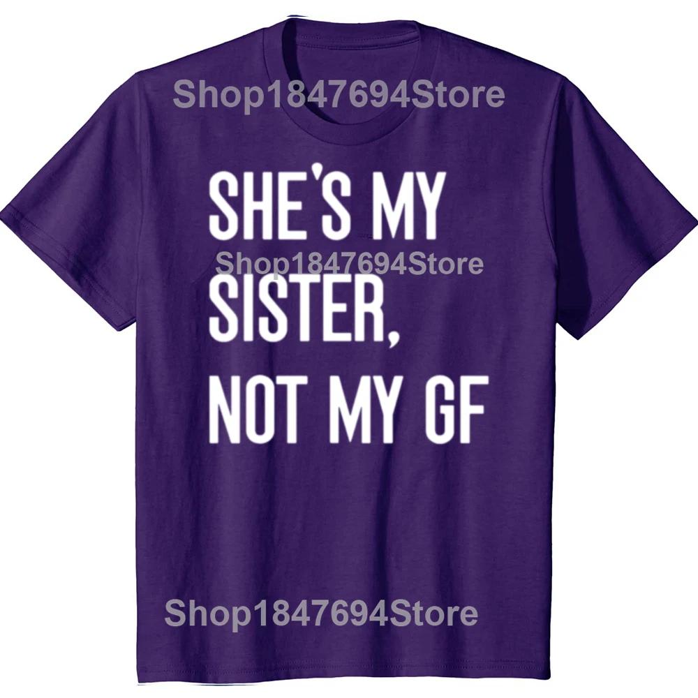 Shes My Sister Not My Girlfriend GF Funny Single Woman Cotton Tshirts Men Casual Tshirt Loose Oversized Streetwear T Shirt