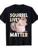Squirrel Lives Matter Too - Funny Animal Lover T-Shirt for Squirrel Enthusiasts