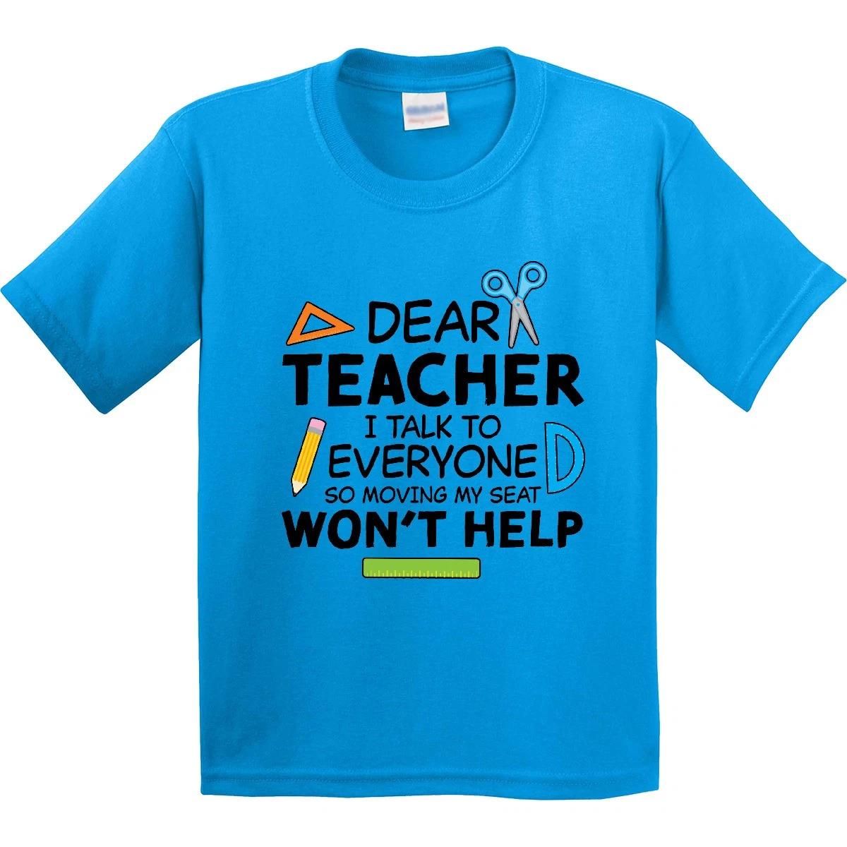 

Inktastic Dear Teacher I Talk To Everyone So Moving My Seat Won t Youth T-Shirt 130