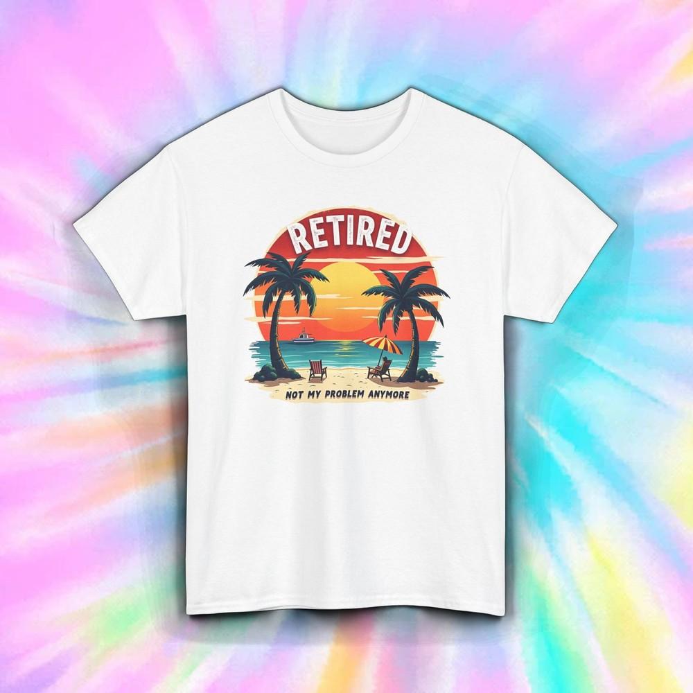 Retired Not My Problem Shirt Funny Retirement Beach Sunset Palm Trees Tee S-5XL