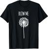 Retro Vintage Saying Quotes Funny Flower Dandelion Blow Me Unisex T-Shirt