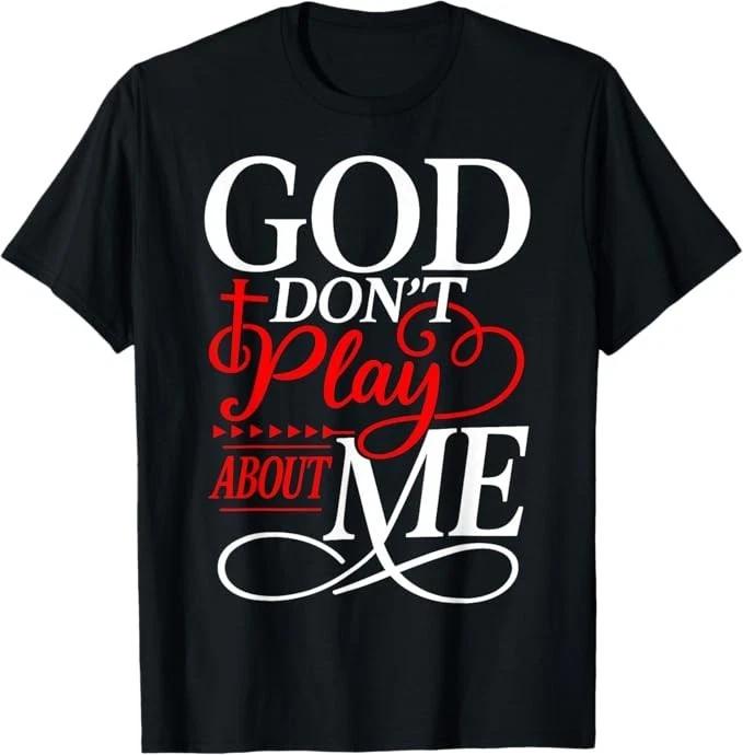 

God Dont Play About Me Inspirational Faith T-Shirt S