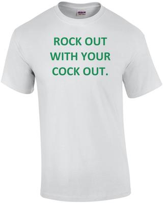 ROCK OUT WITH YOUR COCK OUT. Shirt