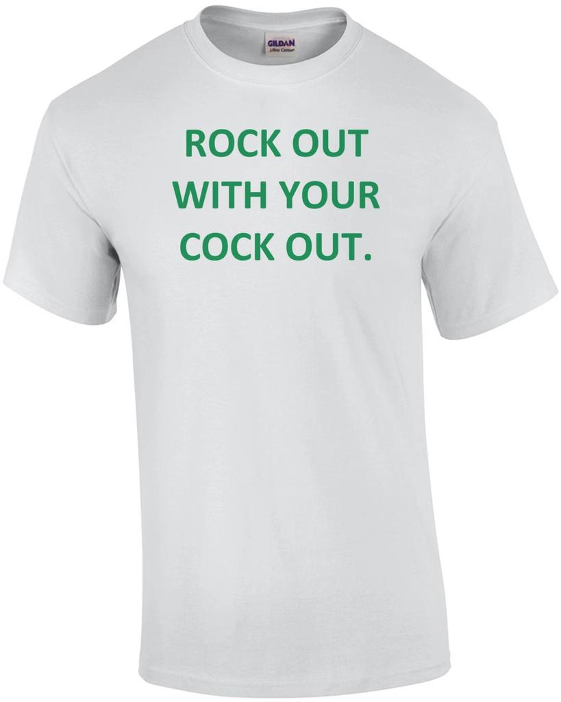 ROCK OUT WITH YOUR COCK OUT. Shirt