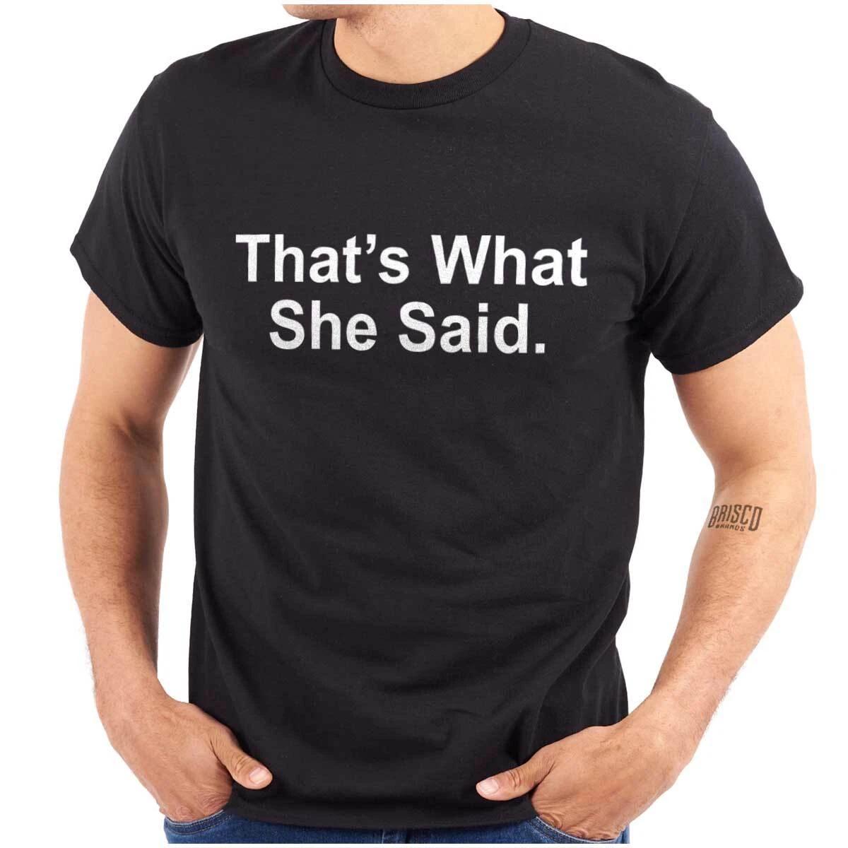Funny Sarcastic That s What She Said Humor Womens or Mens Crewneck T Shirt Tee XXL