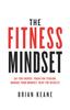 Bok The Fitness Mindset : Eat for Energy, Train for Tension, Manage Your Mindset, Reap the Results