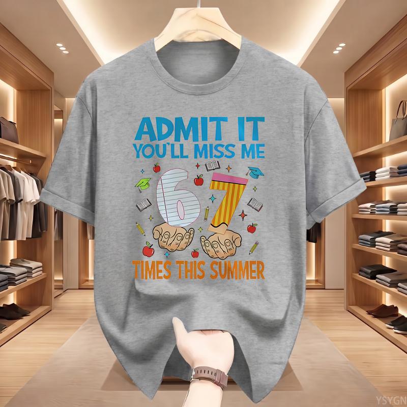 Admit It You'll Miss Me 6 7 Times This Summer T Shirt 67 Meme Last Day of School Tshirt Teacher Life Tees Short Sleeve Tops