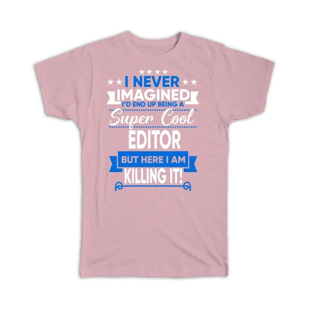

Gift T-Shirt : I Never Imagined Super Cool Editor Killing It Profession Work Job M