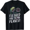 Köttätande Växt - Jag Matar Dig Till Min Flugfångare T-shirt