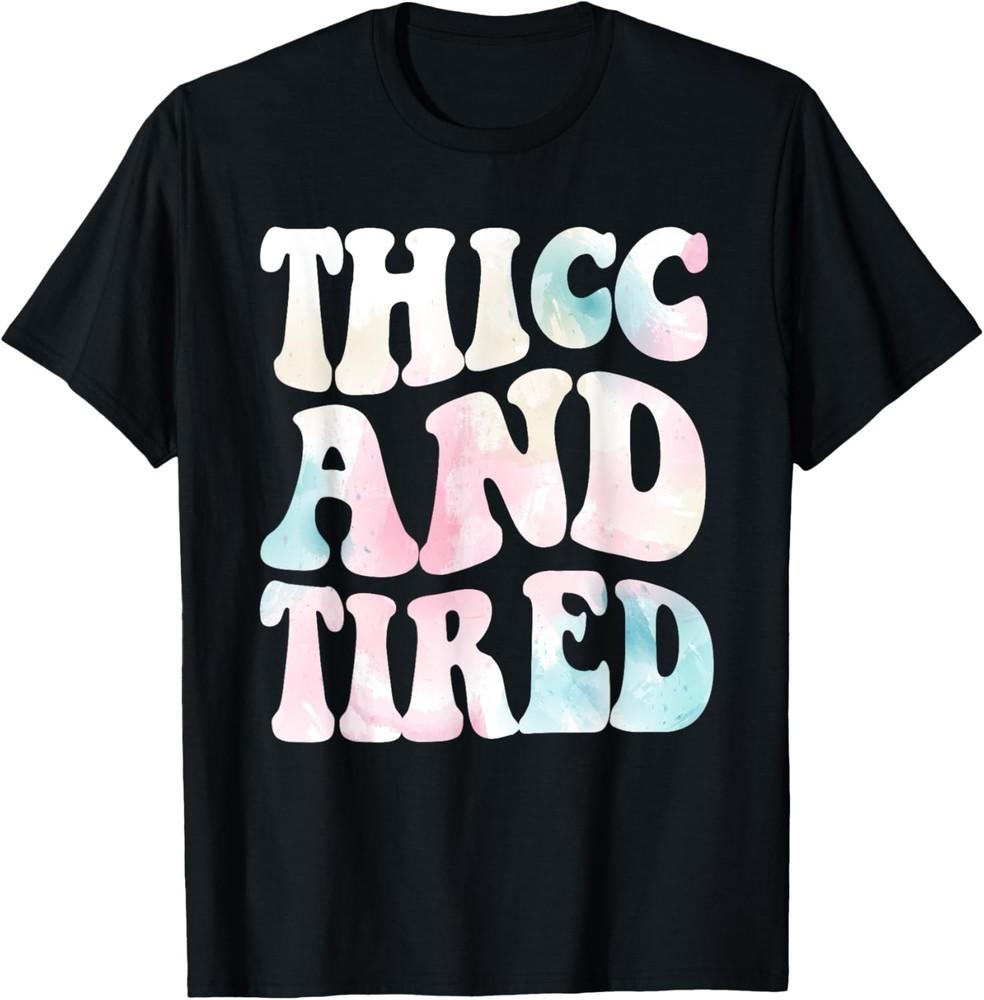 Thicc And Tired Funny Saying Groovy Women Watercolor ful T-Shirt Unisex T-Shirt XXXXL