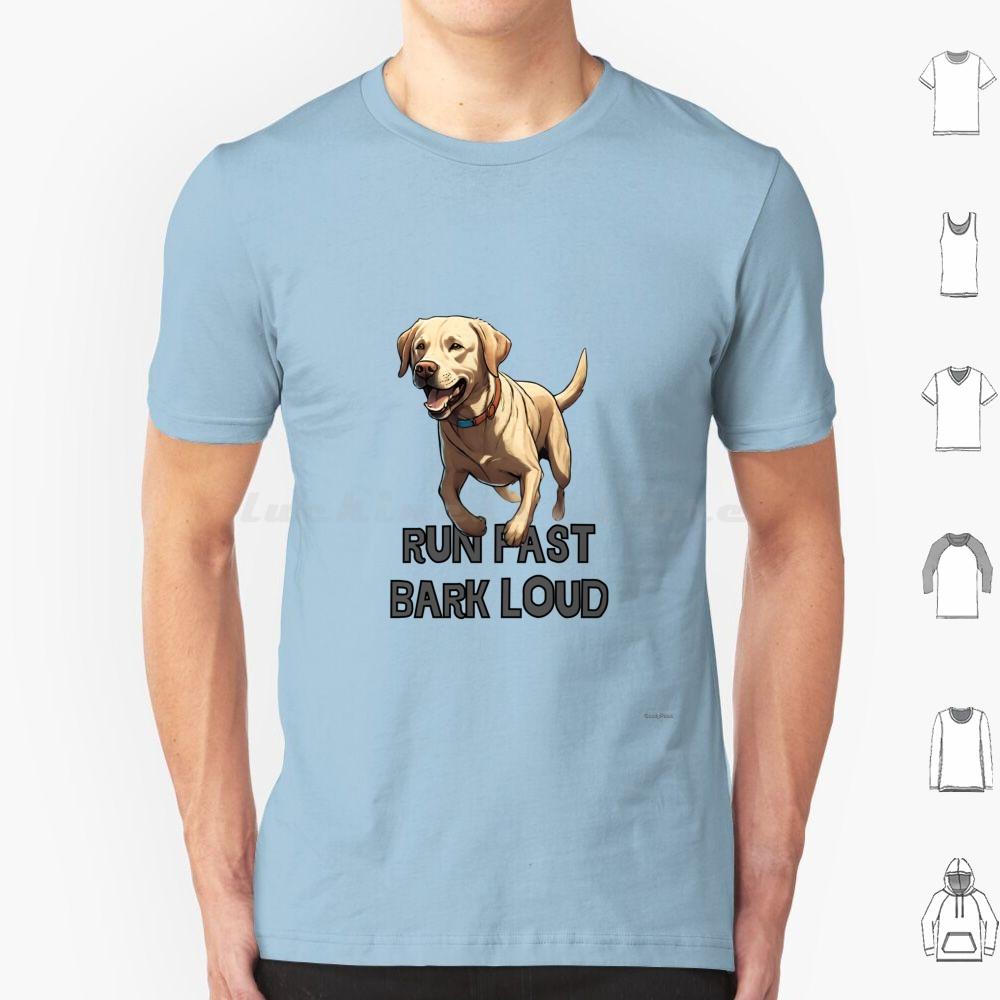 Run Fast Bark Loud Labrador Retriver T Shirt Men Women Kids 6xl Labrador Retriver Dogs Breed Labrador Dog Dog Barking Loud Dog