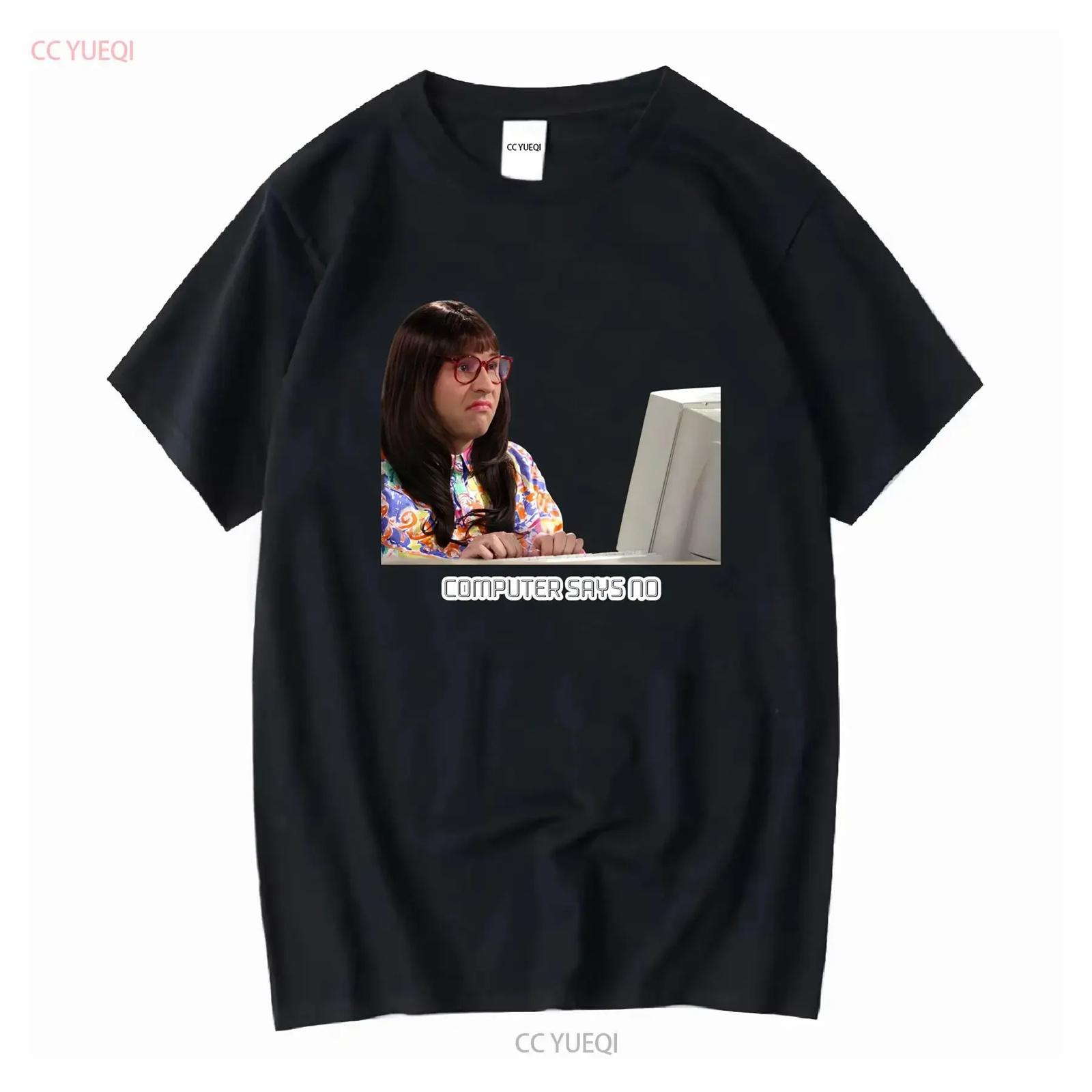 Computer Says No T Shirt S 3XL Little Britain  vintage Washed Unisex Stretched Soft homme graphic Versatile Casual S