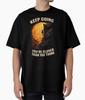Keep Going You’re Closer Than You Think Minimal Climbing Motivation T-Shirt
