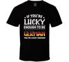 If You're Lucky Enough To Be German You're Lucky Enough T Shirt