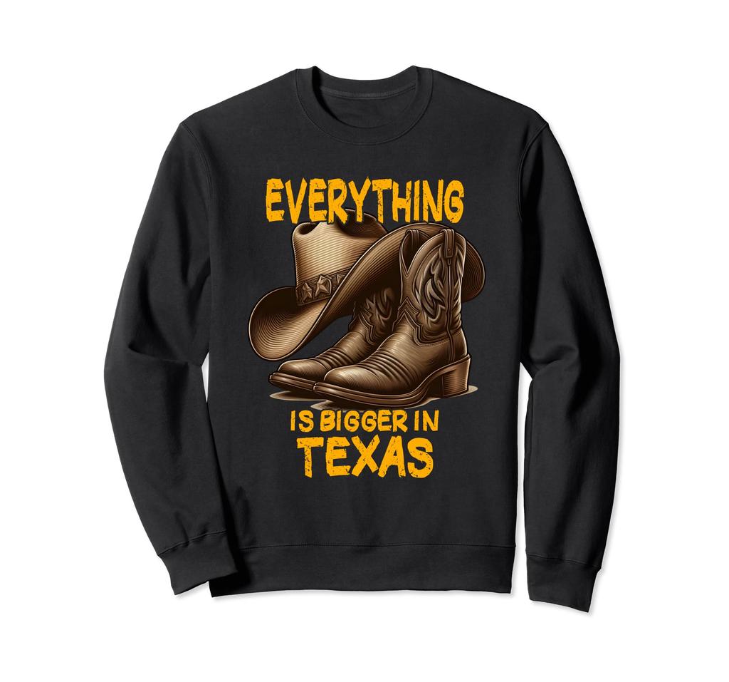 Big cowboy boots and hats - everything is bigger in Texas Sweatshirt