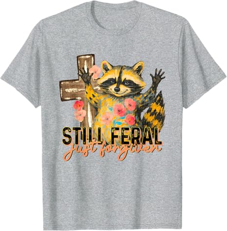 Still Feral Just Forgiven Funny Christian Raccoon Faith TShirt Womens Fashion Floral Print Graphic Saying Tee Y2k Novelty Gift