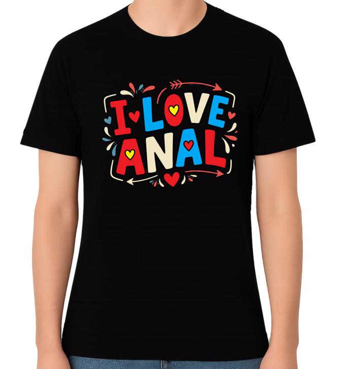 I Love Anal Funny Adult Humour Unisex Graphic T-Shirt Bold Novelty Tee 4XL