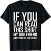 If You Can Read This My Girlfriend Says Too Close Shirt T-Shirt