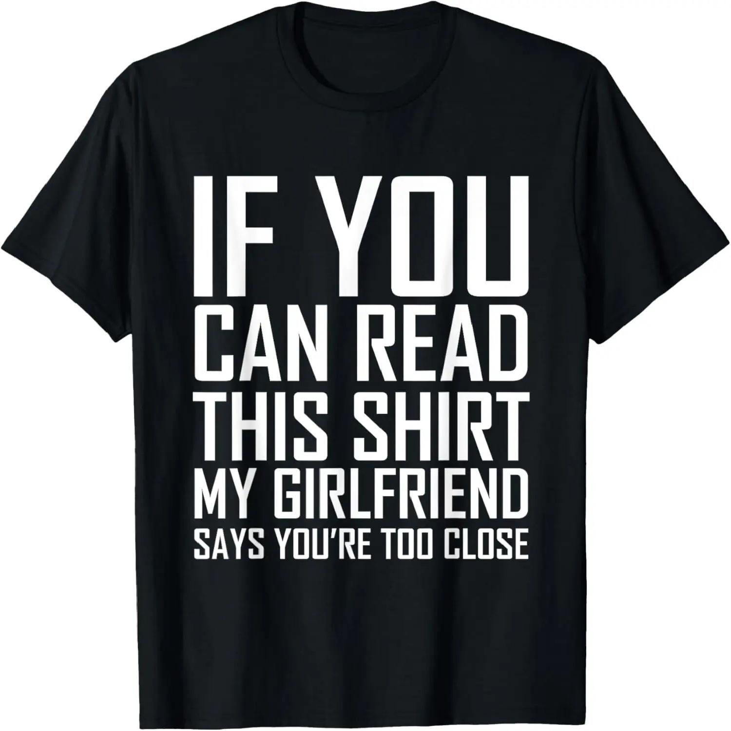 If You Can Read This My Girlfriend Says Too Close Shirt T-Shirt S