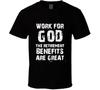 Work For God The Retirement Benefits Are Great Christian T-Shirt