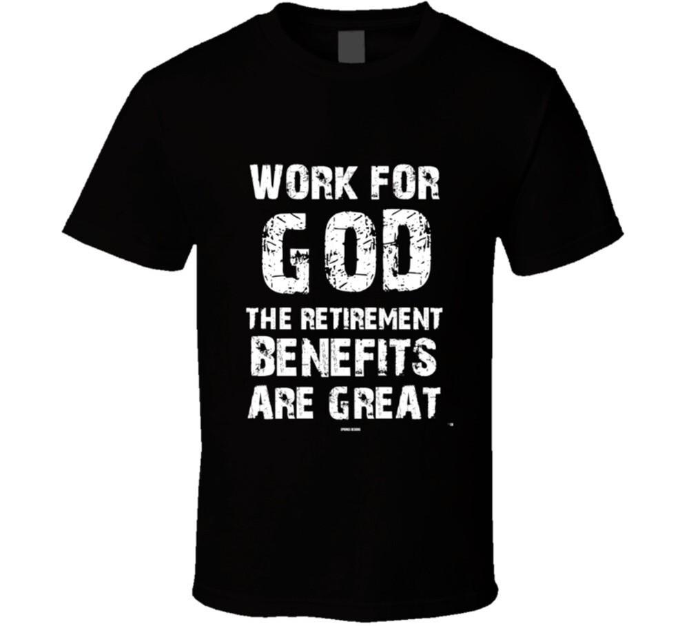 Work For God The Retirement Benefits Are Great Christian T-Shirt