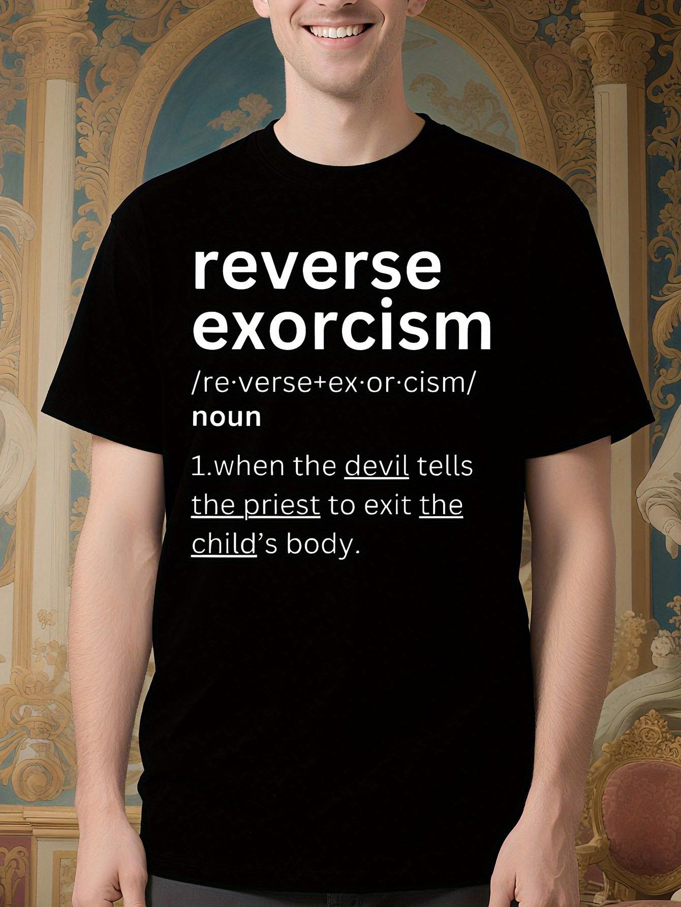 Funny Religious Graphic Tshirt - Reverse Exorcism Saying ... S