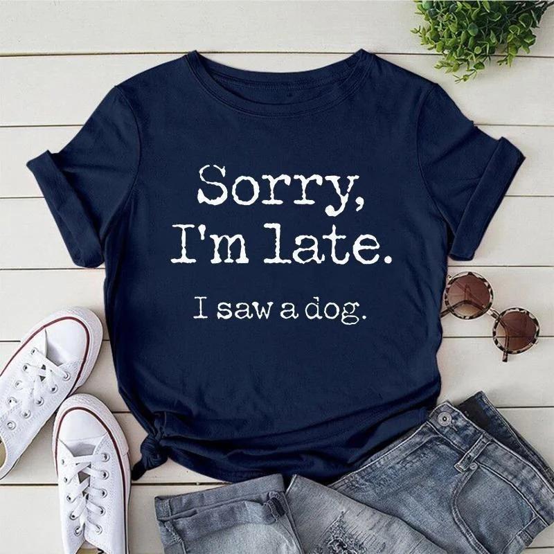 Women's Fashion Printed Sorry I'm Late I Saw A Dog Print T-shirts Summer Casual Loose Round Neck Creative Personalized T-shirts