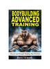The Bodybuilding Advanced Training : Muscles and Strength Building Plan Workouts for a Full Year. Exercises and Programming To Get Bigger and Stronger Book