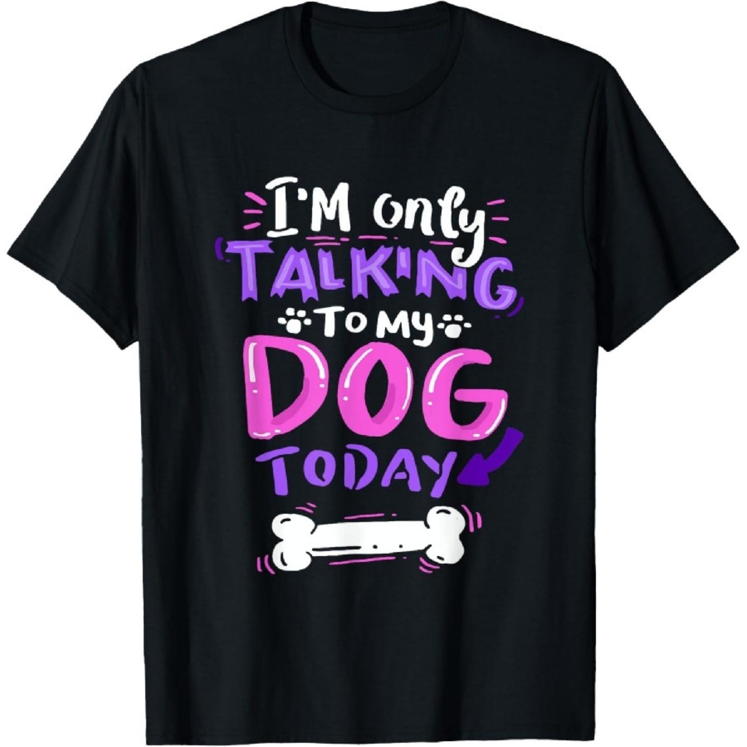 

I m Only Talking To My Dog Today T-Shirt - Dog Lover Gift T-Shirt XXXXXL чорний