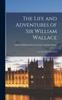 Könyv The Life and Adventures of Sir William Wallace : the Liberator of Scotland