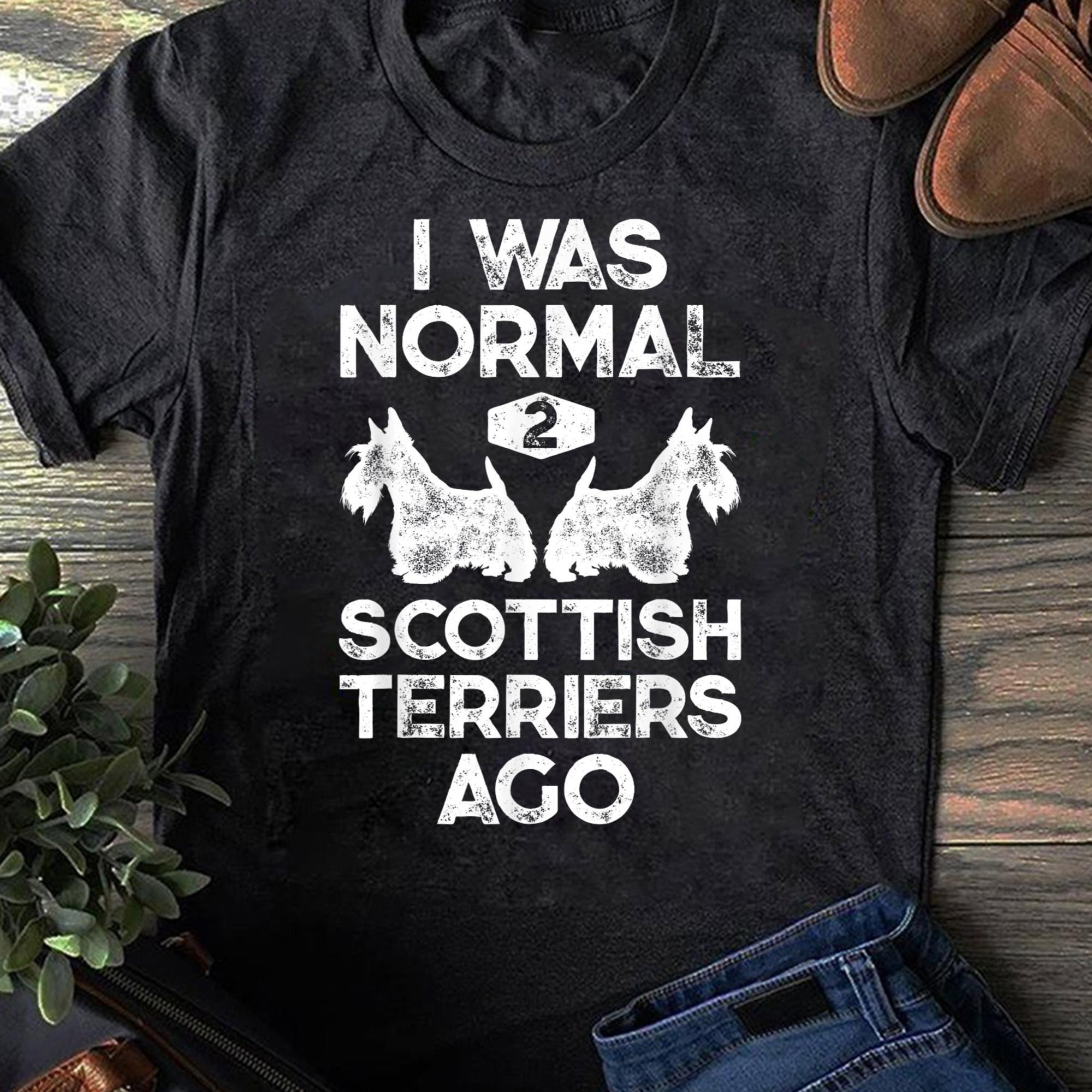 Funny Scottish Terrier Women T Shirt I Was Normal 2 Scotties Ago Cotton Tops S чёрный