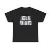 I Need A Hug From A Bad Bitch Funny Graphic T-Shirt Comfy Cotton Tee Brand NEW