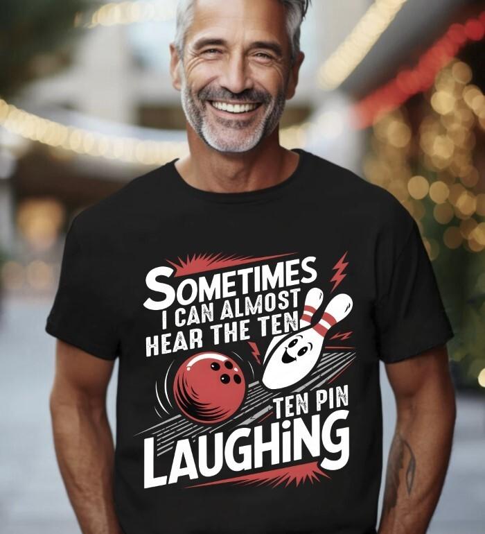 SOMETIMES I CAN ALMOST HEAR THE TEN PIN LAUGHING T- Shirt S-5XL, Gildan 5000 Unisex T-Shirt L