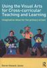 The Using the Visual Arts for Cross-curricular Teaching and Learning : Imaginative Ideas for the Primary School Book