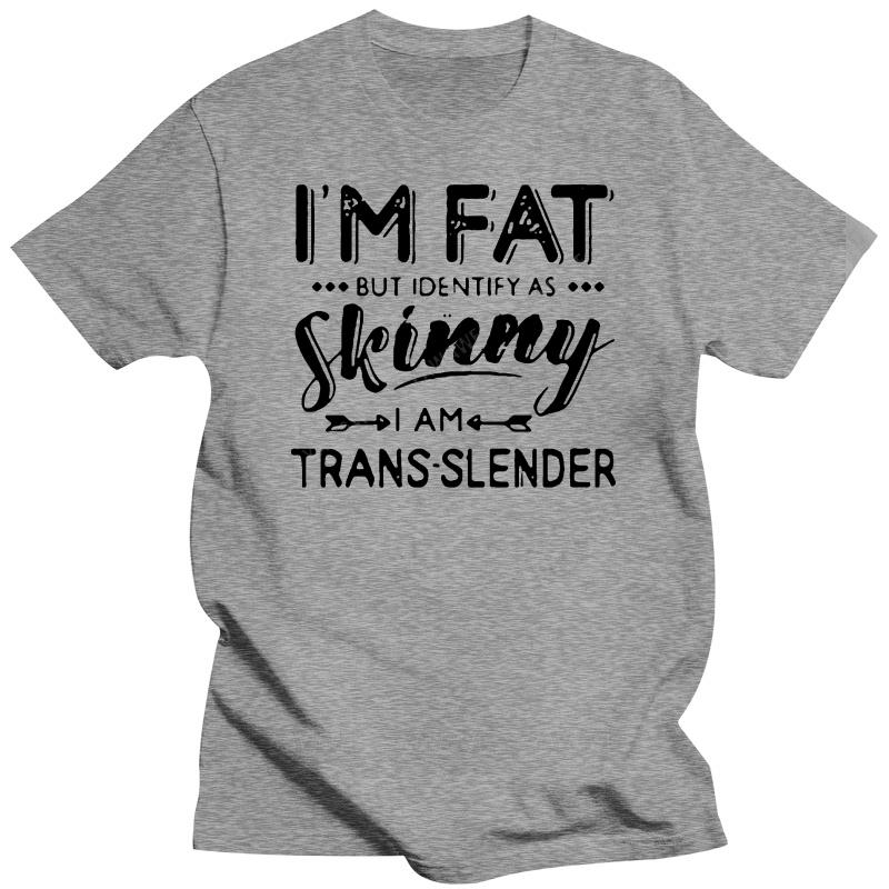 Cotton teeshirt t shirt Im Fat But Identify As Skinny I Am Trans Lender t-shirt brand casual short sleeve for mens summer tshirt