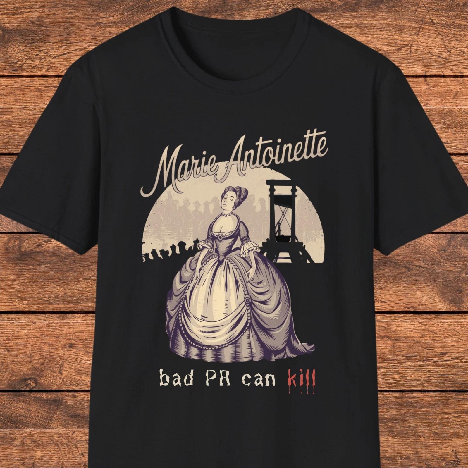 Marie Antoinette  Shirt, Dark Humor Queen of France  Shirt, Public Relations Gift 4XL