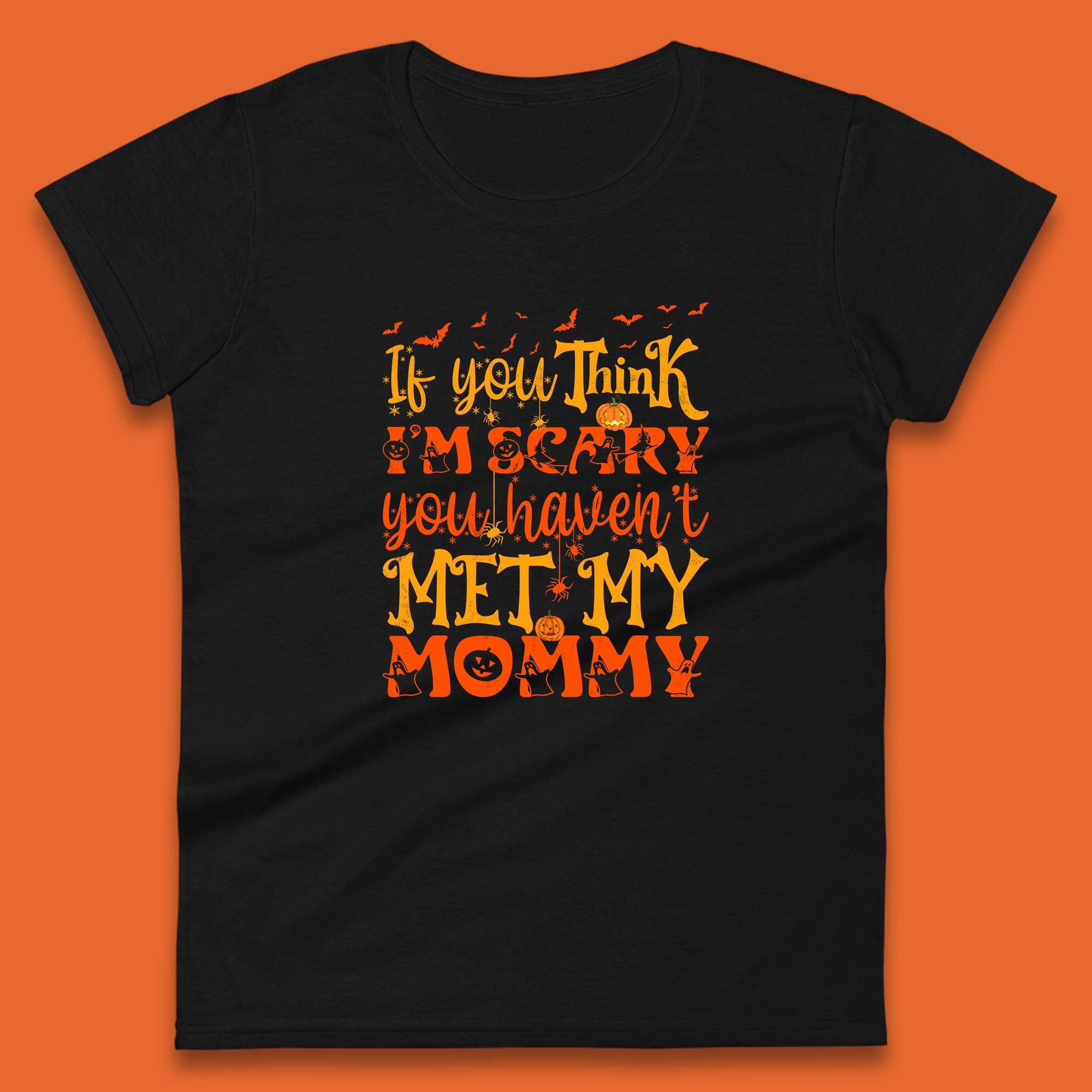 

If You Think I m Scary You Haven t Met My Mommy Funny Halloween Womens Tee T Shirt Mens Tops Unisex Top 4XL