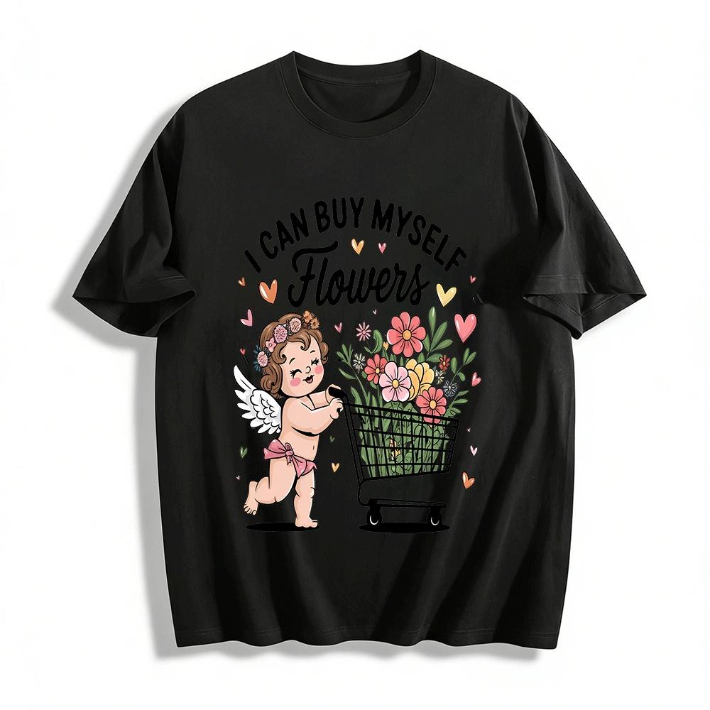 

I Can Buy Myself Flowers Cupid Print Casual T-Shirt Pure cotton T-shirt 6XL